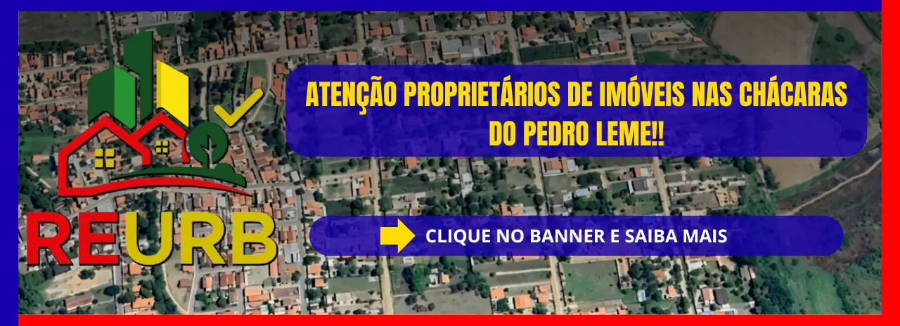 PROPRIETÁRIOS DE IMÓVEIS NAS CHÁCARAS DO PEDRO LEME - REURB
