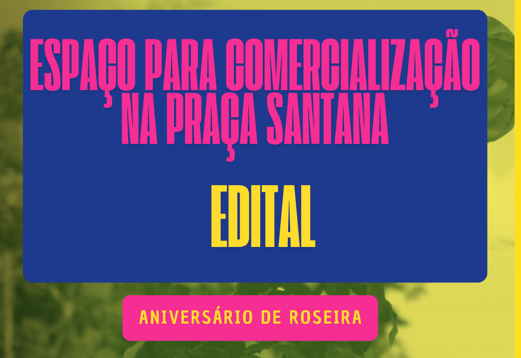 EDITAL -VENDA DO ESPAÇO PARA COMERCIALIZAÇÃO - FESTA ANIVERSÁRIO DE ROSEIRA